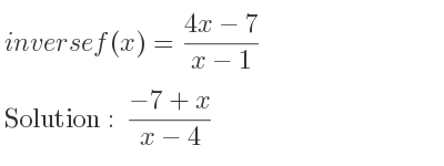 The inverse of f(x)=(4x-7)/(x-1) is (-7+x)/(x-4)